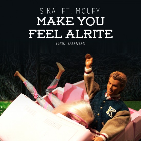 Sikai “Make You Feel Alrite” ft. Moufy (Prod. By TalenTed) [DOPE!]