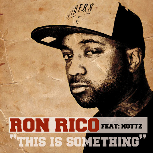 Ron Rico ft. Nottz Raw â€œThis Is Somethingâ€ [DOPE!]
