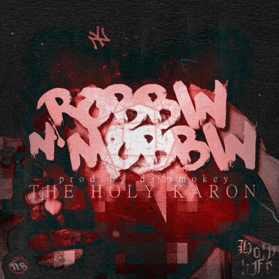 The Holy Karon “Robbin N Mobbin” (Prod. by DJ Smokey)