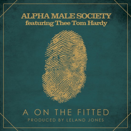 Alpha Male Society “AontheFitted” ft. Thee Tom Hardy