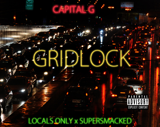 Capital G “Gridlock” [DOPE!]