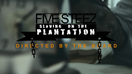 Five Steez “Slaving on the Plantation” [VIDEO]
