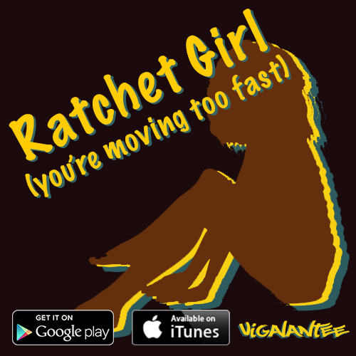 Vigalantee “Ratchet Girl (You’re Moving Too Fast)” [DOPE!]