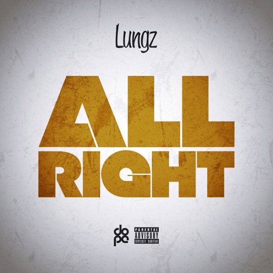Lungz “All Right” (Prod. by Phoenix) [DOPE!]