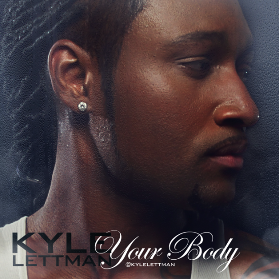 Kyle Lettman “Your Body” [VIDEO]