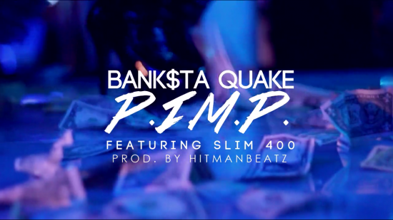 Bank$ta Quake “P.I.M.P.” ft. Slim 400 [VIDEO]