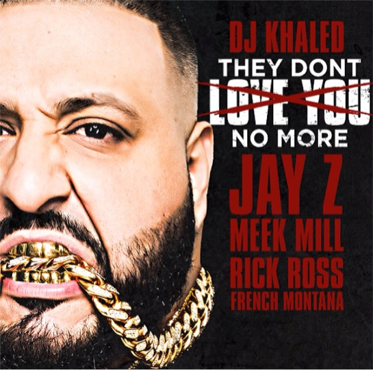 DJ Khaled “They Don’t Love You No More” ft. Jay-Z, Rick Ross, Meek Mill & French Montana